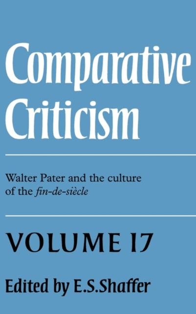 Book cover of: Comparative Criticism: Volume 17, Walter Pater and the Culture of the Fin-de-Siecle. By: E. S. Shaffer