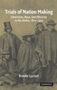 Book cover of: Trials of Nation Making. By: Brooke Larson