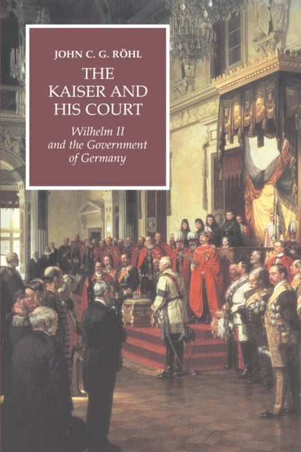 Book cover of: Kaiser and his Court. By: John C. G. Röhl