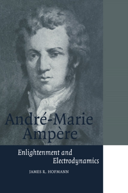 Book cover of: Andre-Marie Ampere. By: James R. Hofmann