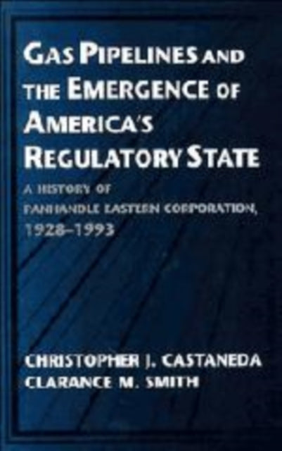 Book cover of: Gas Pipelines and the Emergence of America's Regulatory State. By: Christopher J. Castaneda