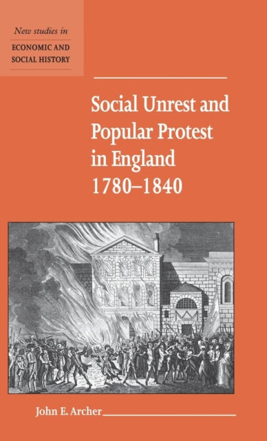 Book cover of: Social Unrest and Popular Protest in England, 1780-1840. By: John E. Archer
