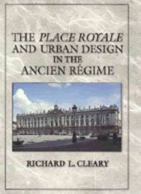 Book cover of: Place Royale and Urban Design in the Ancien Regime