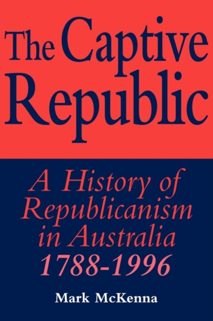 Book cover of: Captive Republic. By: Mark McKenna