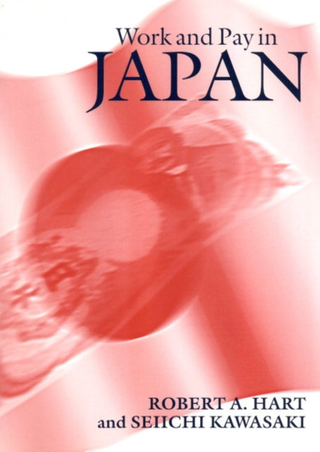 Book cover of: Work and Pay in Japan. By: Robert A. Hart