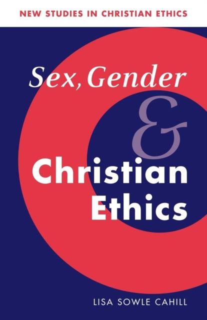 Book cover of: Sex, Gender, and Christian Ethics. By: Lisa Sowle Cahill