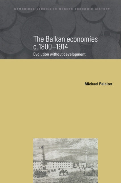 Book cover of: Balkan Economies c.1800-1914. By: Michael R. Palairet