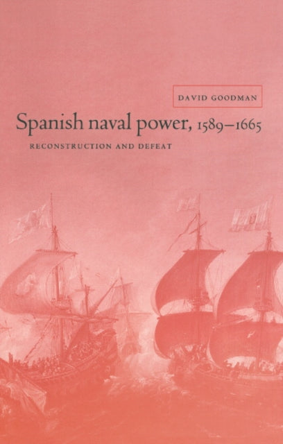 Book cover of: Spanish Naval Power, 1589–1665