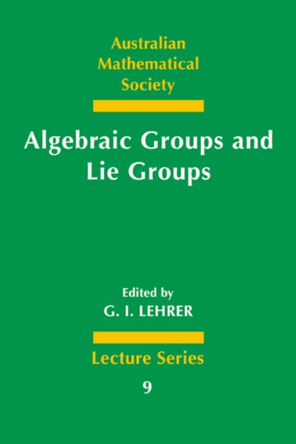 Book cover of: Algebraic Groups and Lie Groups. By: G. I. Lehrer