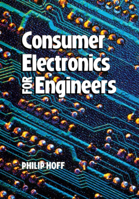 Book cover of: Consumer Electronics for Engineers. By: Philip Hoff