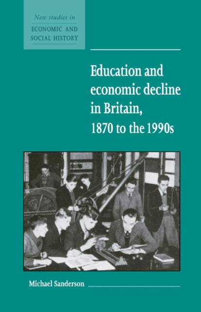 Book cover of: Education and Economic Decline in Britain, 1870 to the 1990s