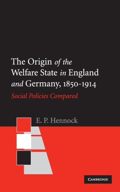 Book cover of: Origin of the Welfare State in England and Germany, 1850–1914. By: E. P. Hennock