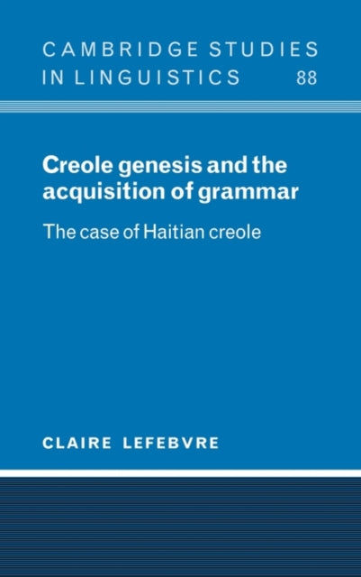 Book cover of: Creole Genesis and the Acquisition of Grammar. By: Claire Lefebvre