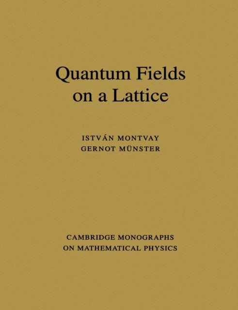 Book cover of: Quantum Fields on a Lattice. By: Istvan Montvay