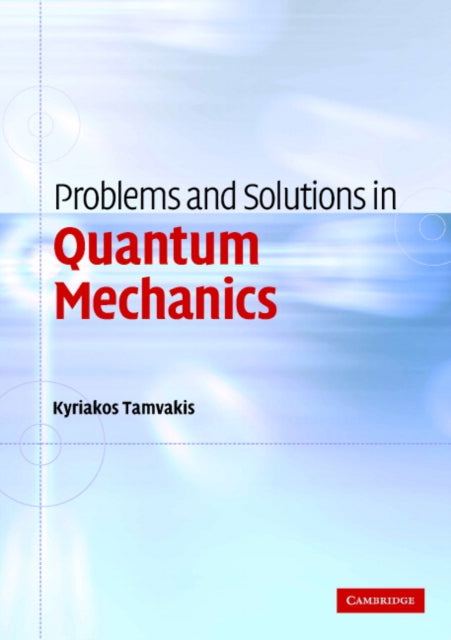 Book cover of: Problems and Solutions in Quantum Mechanics. By: Kyriakos Tamvakis