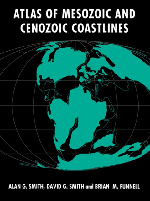 Book cover of: Atlas of Mesozoic and Cenozoic Coastlines. By: A. G. Smith
