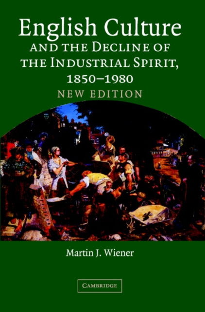 Book cover of: English Culture and the Decline of the Industrial Spirit, 1850–1980