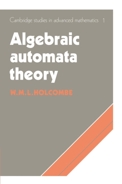 Book cover of: Algebraic Automata Theory. By: M. Holcombe