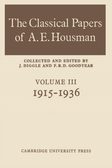 Book cover of: Classical Papers of A. E. Housman: Volume 3, 1915–1936. By: F. R. D. Goodyear