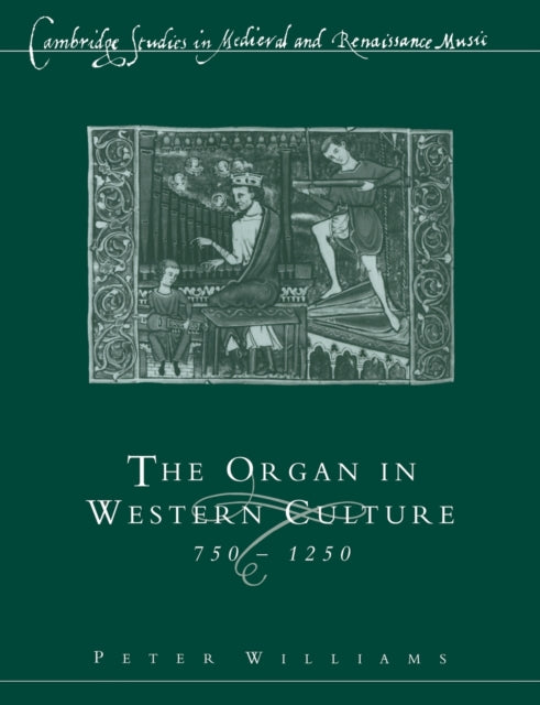 Book cover of: Organ in Western Culture, 750–1250. By: Peter Williams