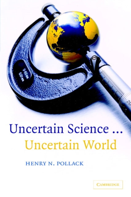 Book cover of: Uncertain Science ... Uncertain World. By: Henry N. Pollack