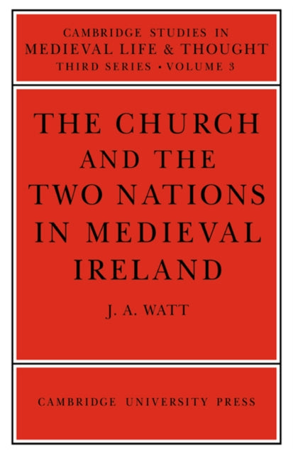 Book cover of: Church and the Two Nations in Medieval Ireland. By: J. A. Watt