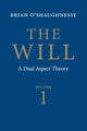 Book cover of: Will: Volume 1, Dual Aspect Theory. By: B. O'Shaughnessy, Brian O'Shaughnessy
