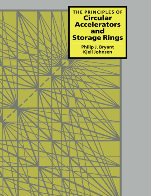 Book cover of: Principles of Circular Accelerators and Storage Rings. By: Philip J. Bryant