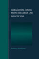 Book cover of: Globalisation, Human Rights and Labour Law in Pacific Asia
