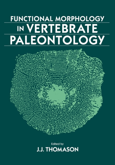 Book cover of: Functional Morphology in Vertebrate Paleontology. By: Jeffrey J. Thomason