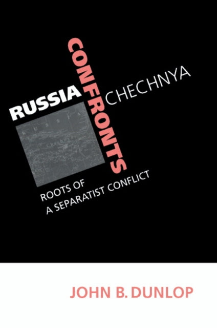 Book cover of: Russia Confronts Chechnya. By: John B. Dunlop