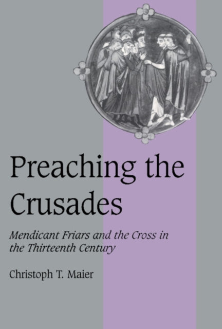Book cover of: Preaching the Crusades. By: Christoph T. Maier