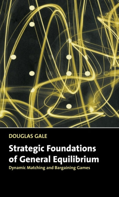 Book cover of: Strategic Foundations of General Equilibrium. By: Douglas Gale