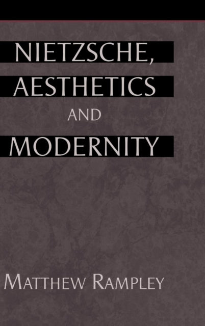 Book cover of: Nietzsche, Aesthetics and Modernity. By: Matthew Rampley
