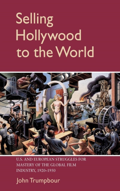 Book cover of: Selling Hollywood to the World. By: John Trumpbour
