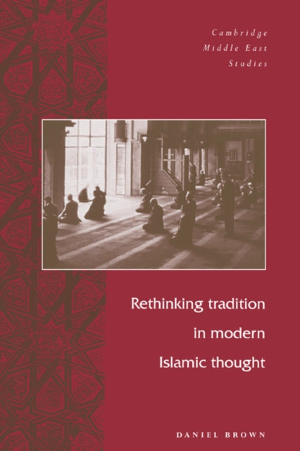 Book cover of: Rethinking Tradition in Modern Islamic Thought. By: Daniel W. Brown