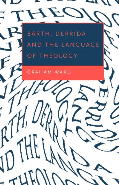 Book cover of: Barth, Derrida and the Language of Theology. By: Graham Ward