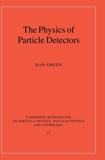 Book cover of: Physics of Particle Detectors. By: Dan Green