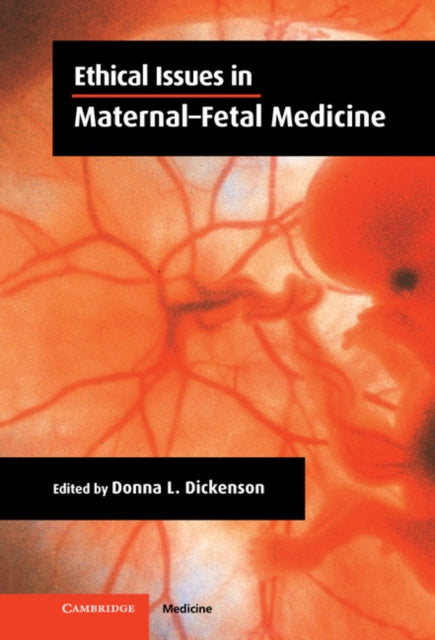 Book cover of: Ethical Issues in Maternal-Fetal Medicine. By: Donna L. Dickenson