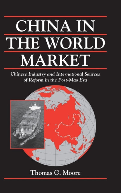 Book cover of: China in the World Market. By: Thomas G Moore