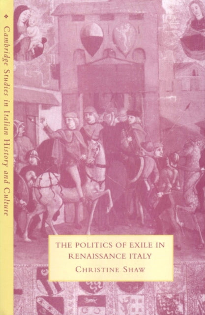 Book cover of: Politics of Exile in Renaissance Italy. By: Christine Shaw