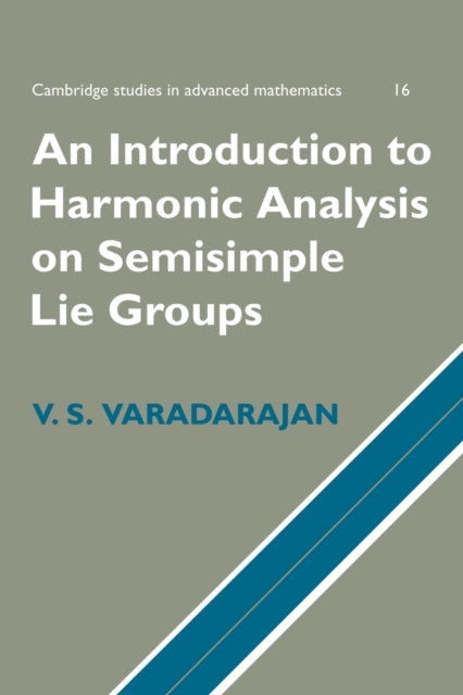 Book cover of: Introduction to Harmonic Analysis on Semisimple Lie Groups. By: V. S. Varadarajan