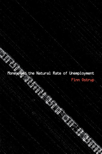 Book cover of: Money and the Natural Rate of Unemployment. By: Finn Ostrup