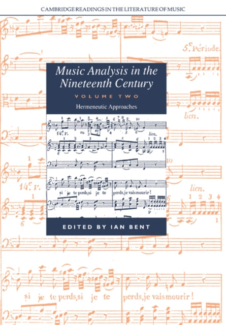 Book cover of: Music Analysis in the Nineteenth Century: Volume 2, Hermeneutic Approaches. By: Ian Bent