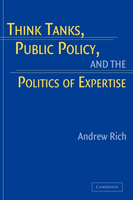Book cover of: Think Tanks, Public Policy, and the Politics of Expertise. By: Andrew Rich