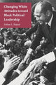 Book cover of: Changing White Attitudes toward Black Political Leadership. By: Zoltan Hajnal, Zoltan L. Hajnal