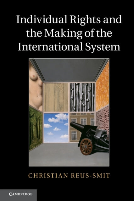 Book cover of: Individual Rights and the Making of the International System. By: Christian Reus-Smit