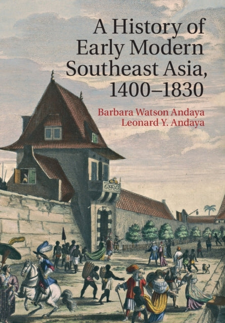Book cover of: History of Early Modern Southeast Asia, 1400–1830. By: Barbara Watson Andaya