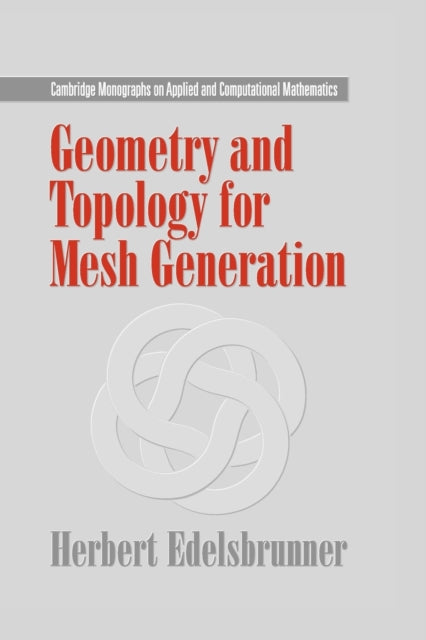 Book cover of: Geometry and Topology for Mesh Generation. By: Herbert Edelsbrunner