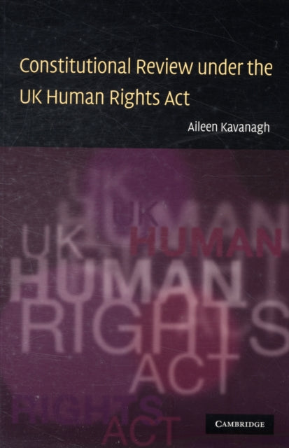 Book cover of: Constitutional Review under the UK Human Rights Act. By: Aileen Kavanagh